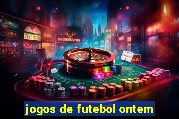 jogos de futebol ontem